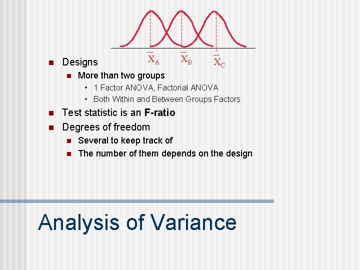 n Designs n XA XB XC More than two groups • 1 Factor ANOVA,