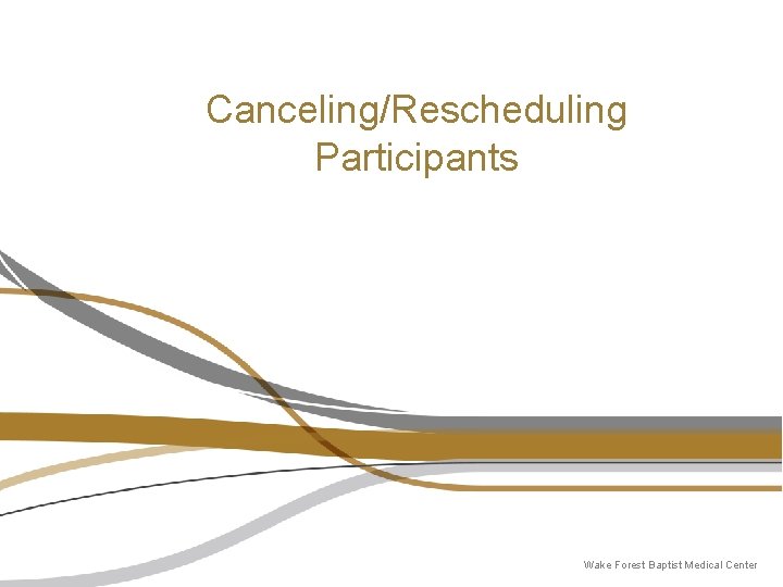 Canceling/Rescheduling Participants Wake Forest Baptist Medical Center Canceling/Rescheduling Participants Wake Forest Baptist Medical Center