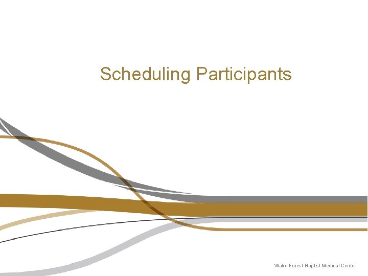 Scheduling Participants Wake Forest Baptist Medical Center Scheduling Participants Wake Forest Baptist Medical Center