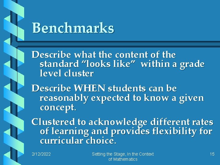 Benchmarks Describe what the content of the standard “looks like” within a grade level