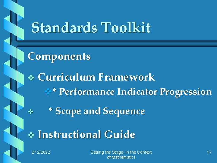 Standards Toolkit Components v Curriculum Framework v* Performance Indicator Progression v * Scope and