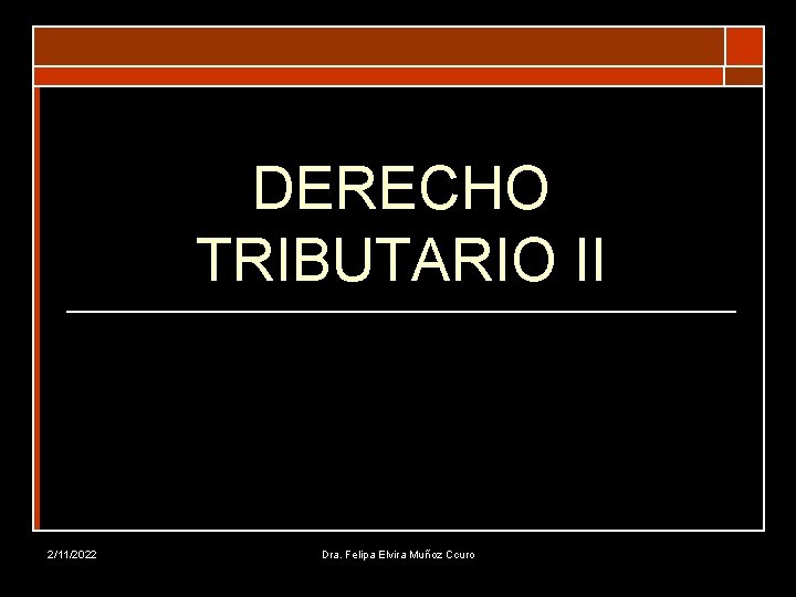 DERECHO TRIBUTARIO II 2/11/2022 Dra. Felipa Elvira Muñoz Ccuro 