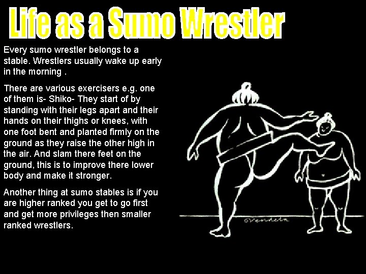 Every sumo wrestler belongs to a stable. Wrestlers usually wake up early in the