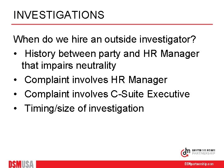 INVESTIGATIONS When do we hire an outside investigator? • History between party and HR