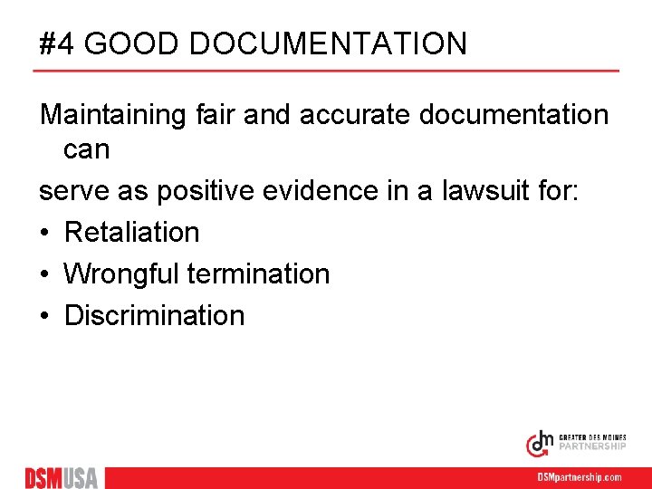 #4 GOOD DOCUMENTATION Maintaining fair and accurate documentation can serve as positive evidence in