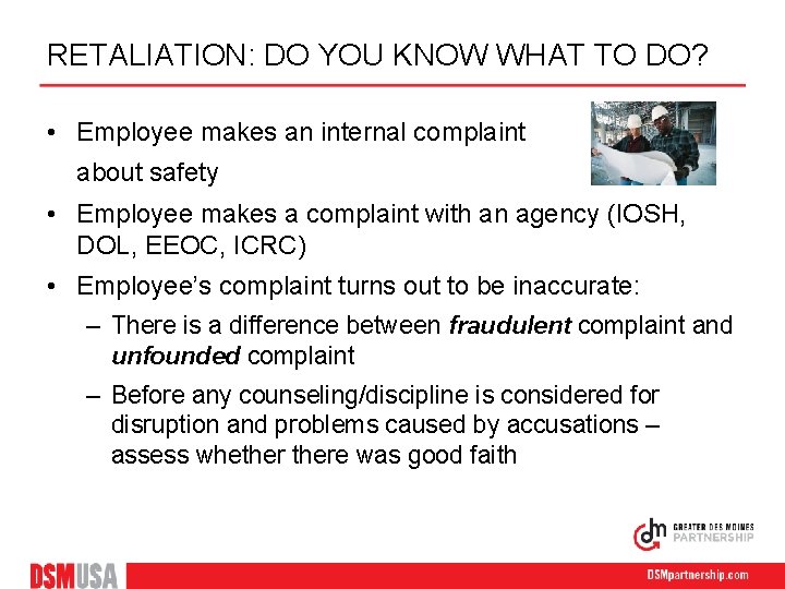 RETALIATION: DO YOU KNOW WHAT TO DO? • Employee makes an internal complaint about