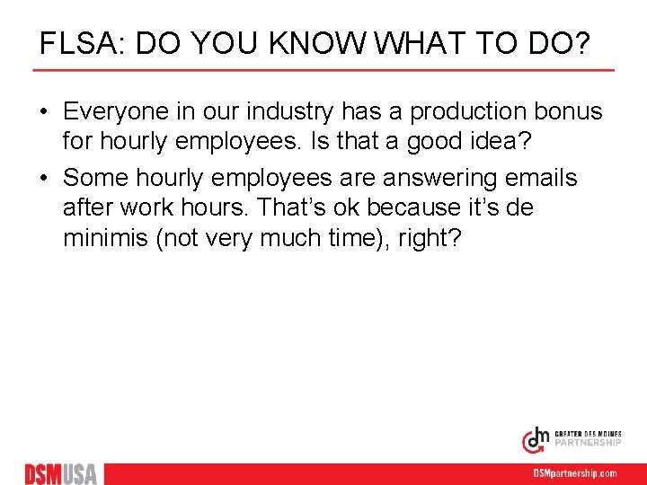 FLSA: DO YOU KNOW WHAT TO DO? • Everyone in our industry has a