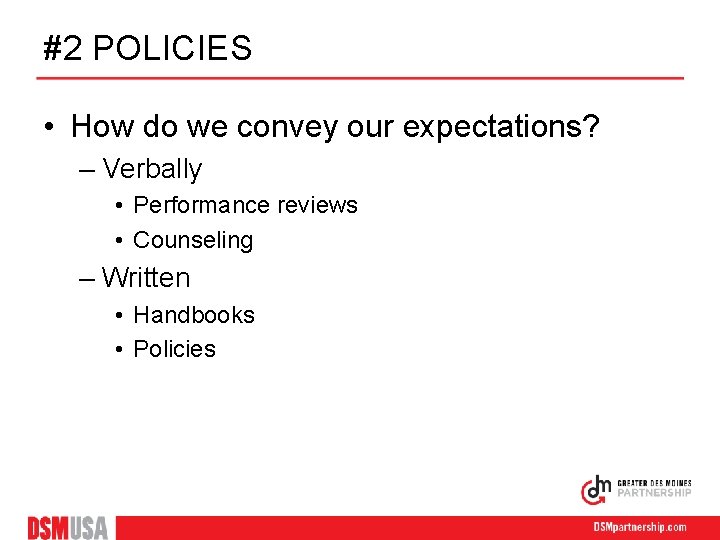 #2 POLICIES • How do we convey our expectations? – Verbally • Performance reviews