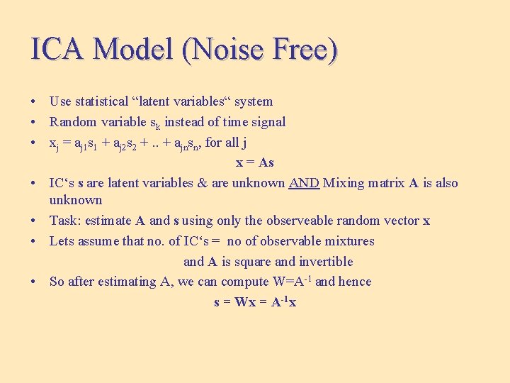 ICA Model (Noise Free) • Use statistical “latent variables“ system • Random variable sk