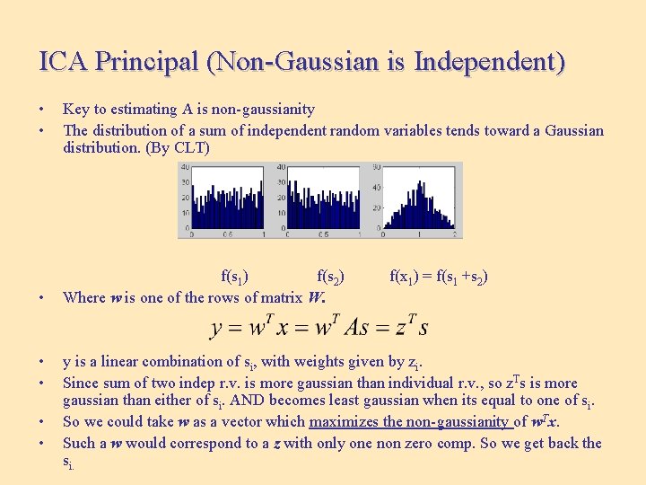 ICA Principal (Non-Gaussian is Independent) • • Key to estimating A is non-gaussianity The