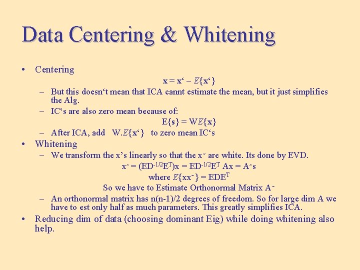 Data Centering & Whitening • Centering x = x‘ – E{x‘} – But this