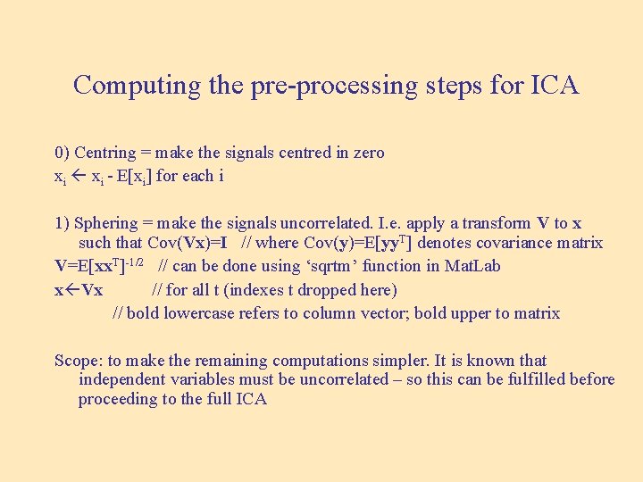 Computing the pre-processing steps for ICA 0) Centring = make the signals centred in