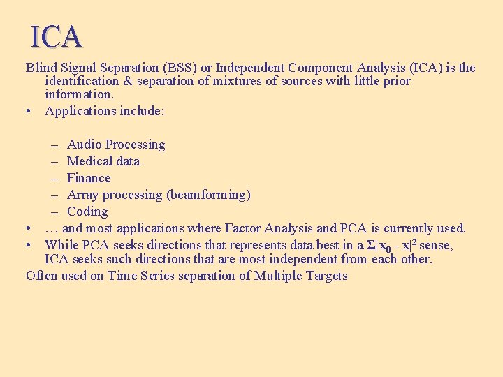 ICA Blind Signal Separation (BSS) or Independent Component Analysis (ICA) is the identification &