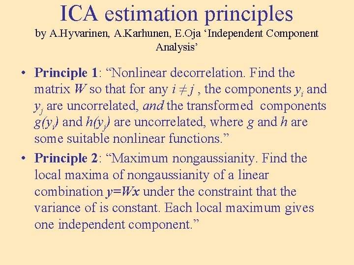 ICA estimation principles by A. Hyvarinen, A. Karhunen, E. Oja ‘Independent Component Analysis’ •