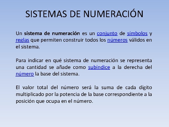 SISTEMAS DE NUMERACIÓN Un sistema de numeración es un conjunto de símbolos y reglas