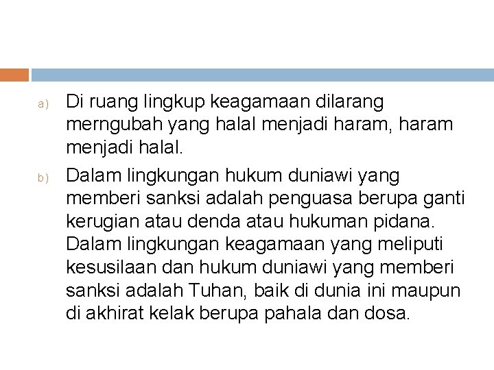 a) b) Di ruang lingkup keagamaan dilarang merngubah yang halal menjadi haram, haram menjadi