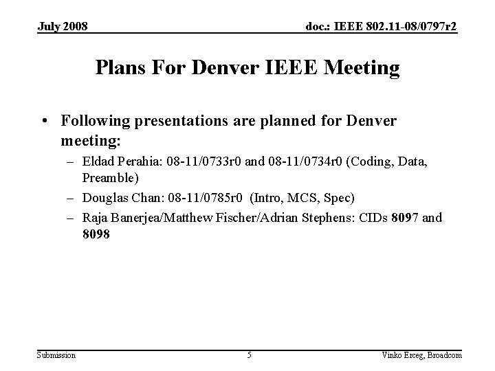 July 2008 doc. : IEEE 802. 11 -08/0797 r 2 Plans For Denver IEEE