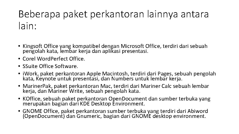 Beberapa paket perkantoran lainnya antara lain: • Kingsoft Office yang kompatibel dengan Microsoft Office,