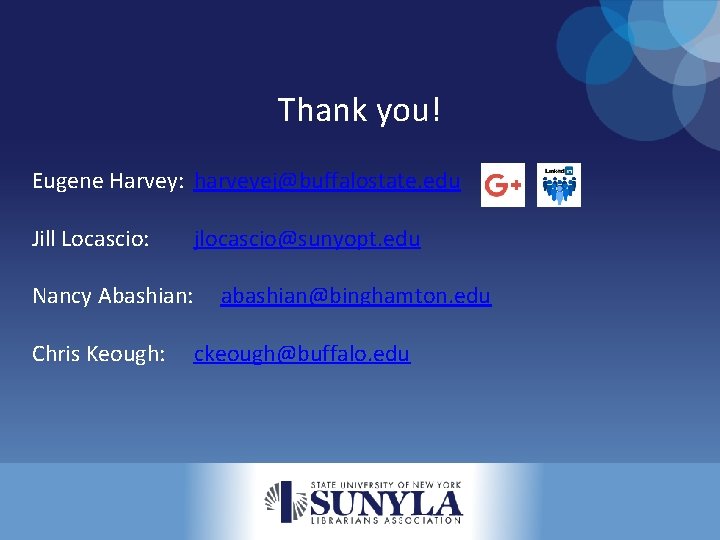 Thank you! Eugene Harvey: harveyej@buffalostate. edu Jill Locascio: Nancy Abashian: Chris Keough: jlocascio@sunyopt. edu