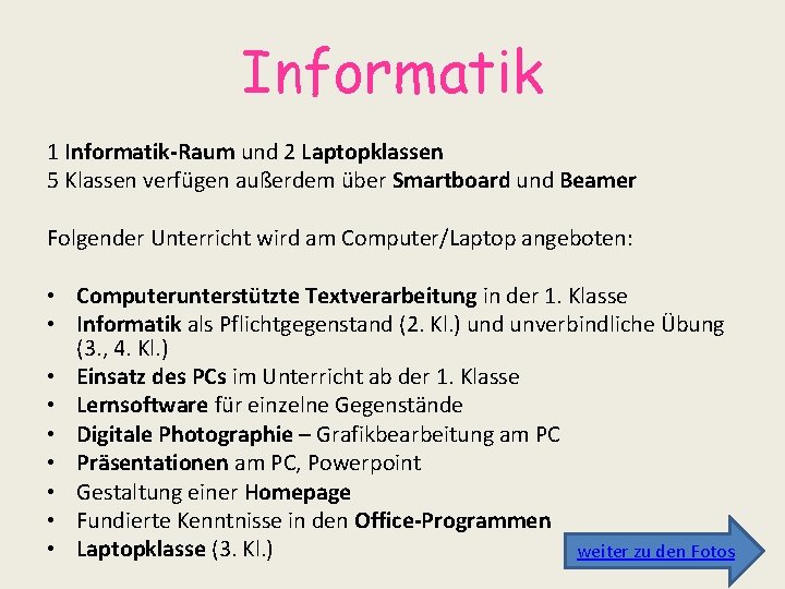 Informatik 1 Informatik-Raum und 2 Laptopklassen 5 Klassen verfügen außerdem über Smartboard und Beamer