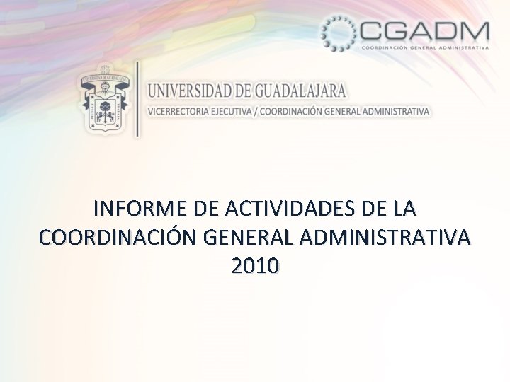 INFORME DE ACTIVIDADES DE LA COORDINACIÓN GENERAL ADMINISTRATIVA 2010 