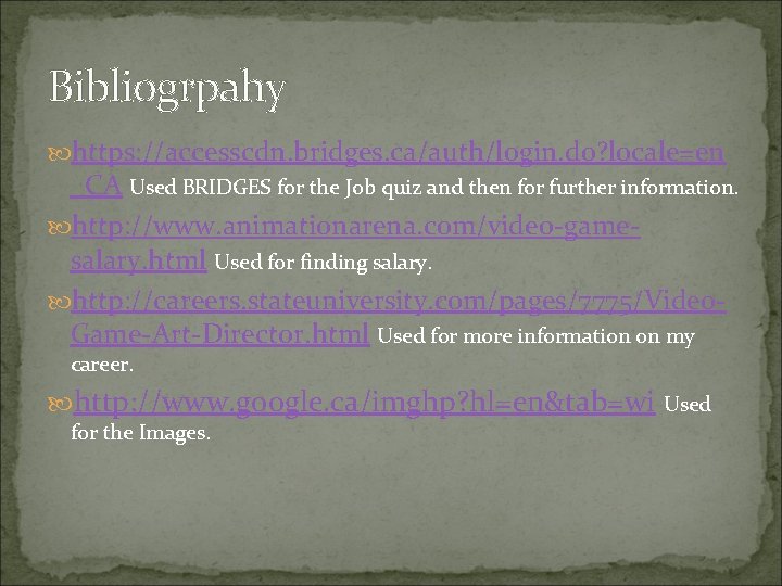 Bibliogrpahy https: //accesscdn. bridges. ca/auth/login. do? locale=en _CA Used BRIDGES for the Job quiz