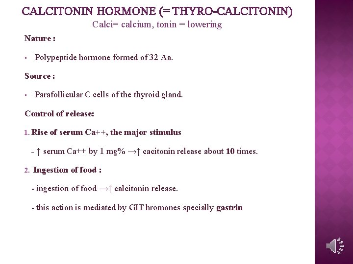 CALCITONIN HORMONE (= THYRO-CALCITONIN) Calci= calcium, tonin = lowering Nature : • Polypeptide hormone