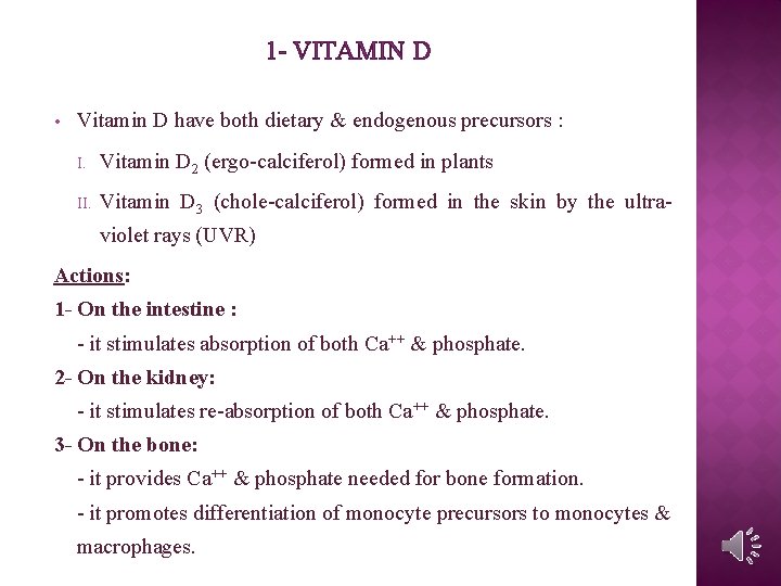 1 - VITAMIN D • Vitamin D have both dietary & endogenous precursors :