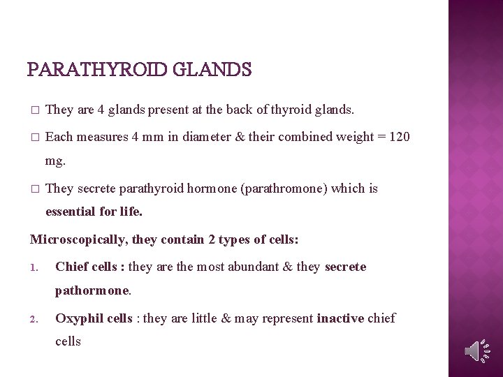 PARATHYROID GLANDS � They are 4 glands present at the back of thyroid glands.