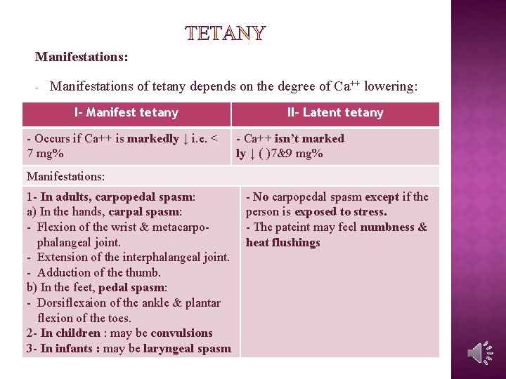 Manifestations: - Manifestations of tetany depends on the degree of Ca++ lowering: I- Manifest