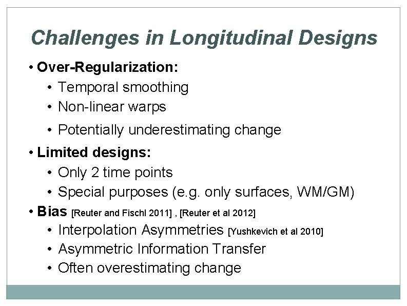 Challenges in Longitudinal Designs • Over-Regularization: • Temporal smoothing • Non-linear warps • Potentially