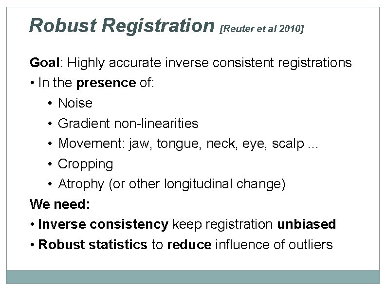 Robust Registration [Reuter et al 2010] Goal: Highly accurate inverse consistent registrations • In