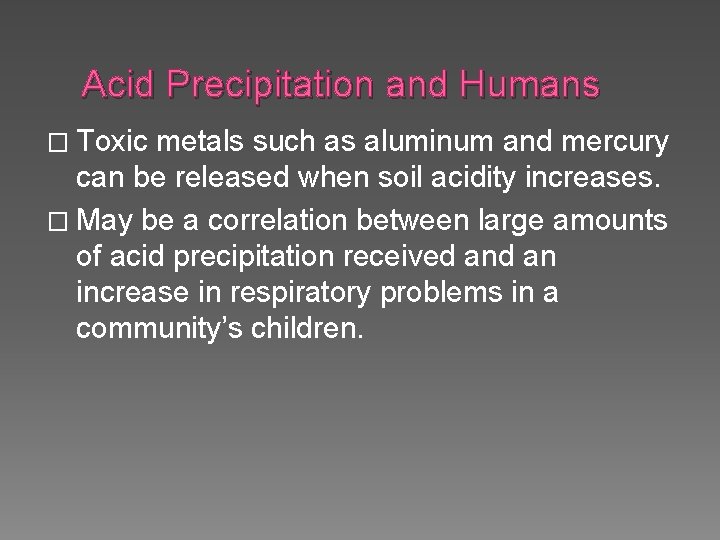 Acid Precipitation and Humans � Toxic metals such as aluminum and mercury can be