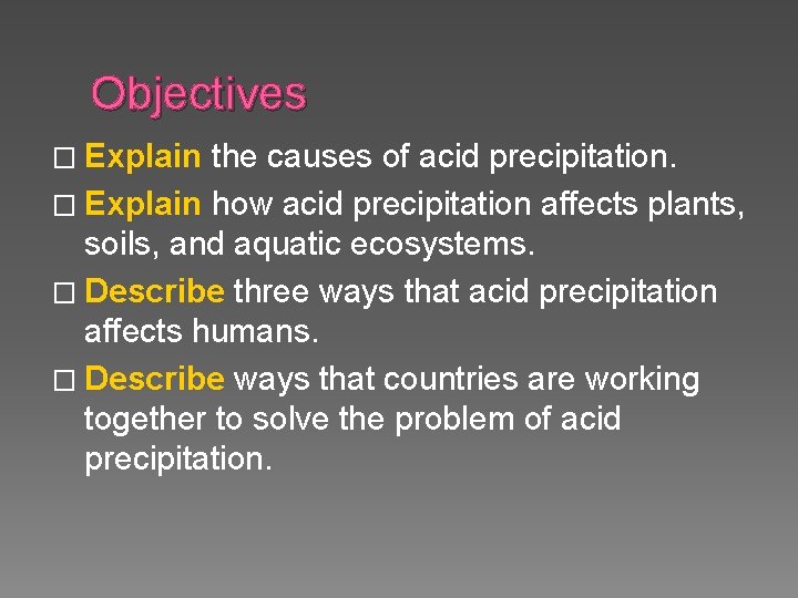Objectives � Explain the causes of acid precipitation. � Explain how acid precipitation affects