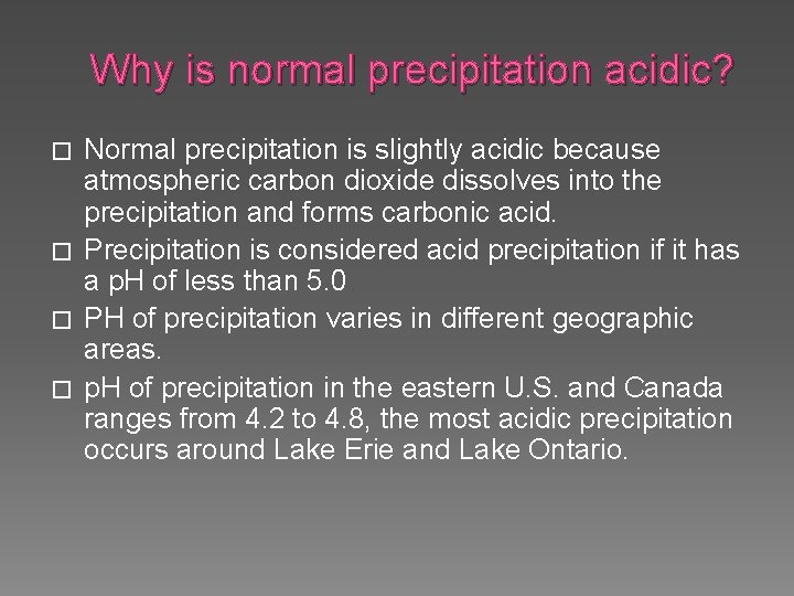 Why is normal precipitation acidic? Normal precipitation is slightly acidic because atmospheric carbon dioxide