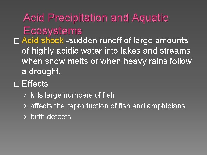 Acid Precipitation and Aquatic Ecosystems � Acid shock -sudden runoff of large amounts of