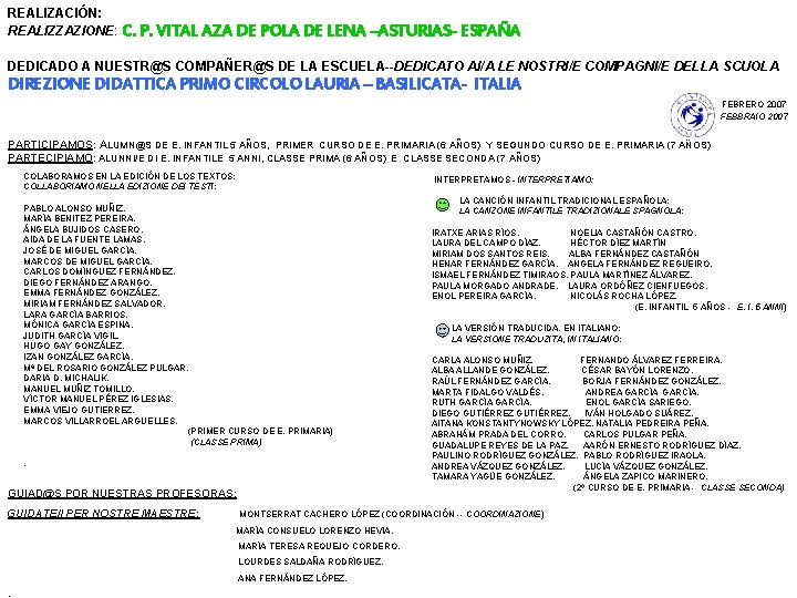 REALIZACIÓN: REALIZZAZIONE: C. P. VITAL AZA DE POLA DE LENA –ASTURIAS- ESPAÑA DEDICADO A