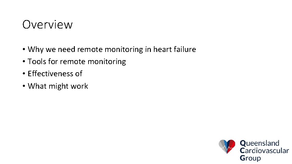 Overview • Why we need remote monitoring in heart failure • Tools for remote