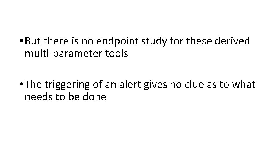  • But there is no endpoint study for these derived multi-parameter tools •