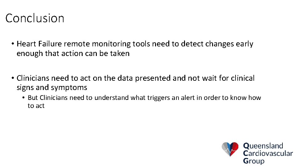 Conclusion • Heart Failure remote monitoring tools need to detect changes early enough that