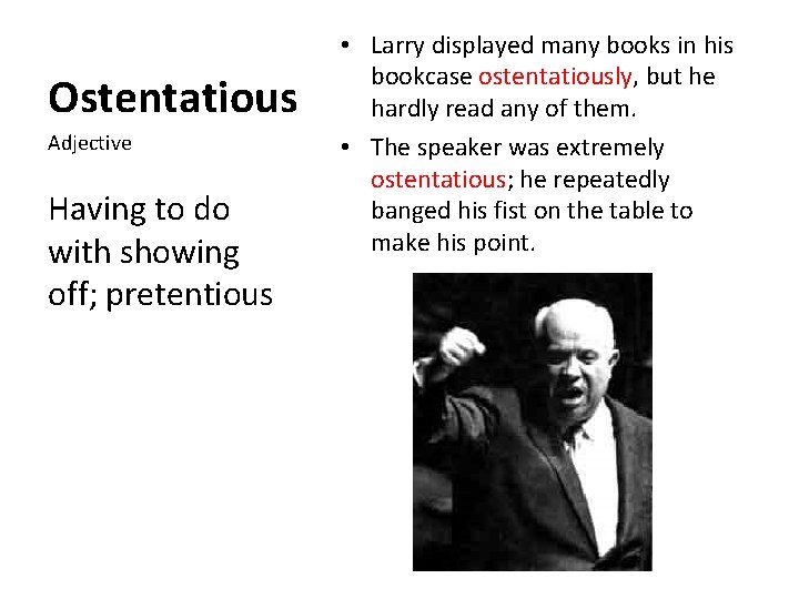 Ostentatious Adjective Having to do with showing off; pretentious • Larry displayed many books