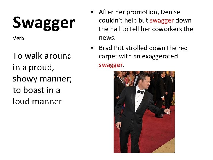 Swagger Verb To walk around in a proud, showy manner; to boast in a