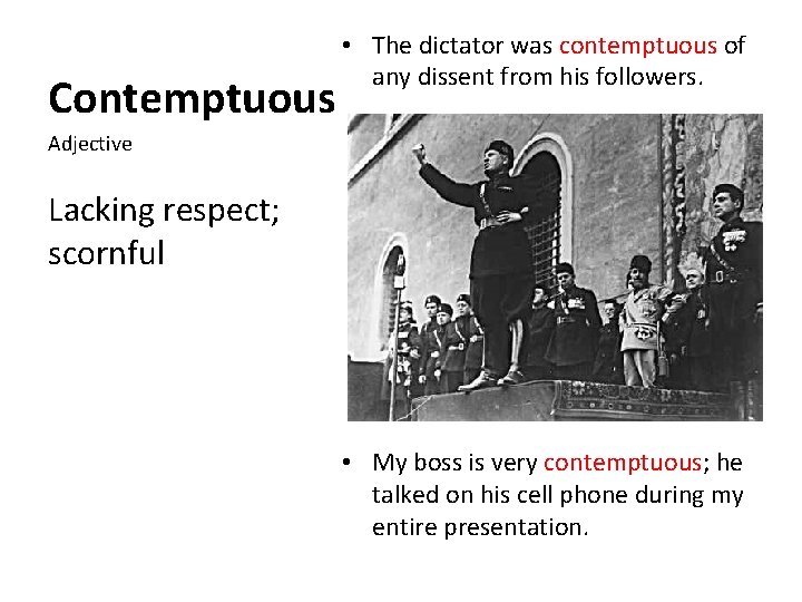 Contemptuous • The dictator was contemptuous of any dissent from his followers. Adjective Lacking