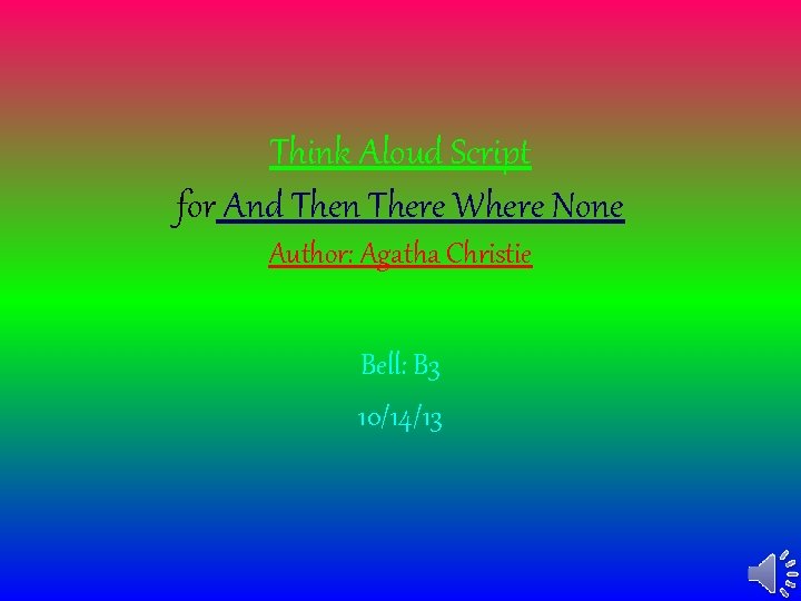 Think Aloud Script for And Then There Where None Author: Agatha Christie Bell: B