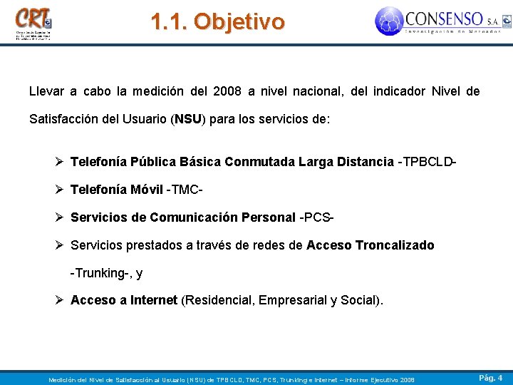 1. 1. Objetivo Llevar a cabo la medición del 2008 a nivel nacional, del