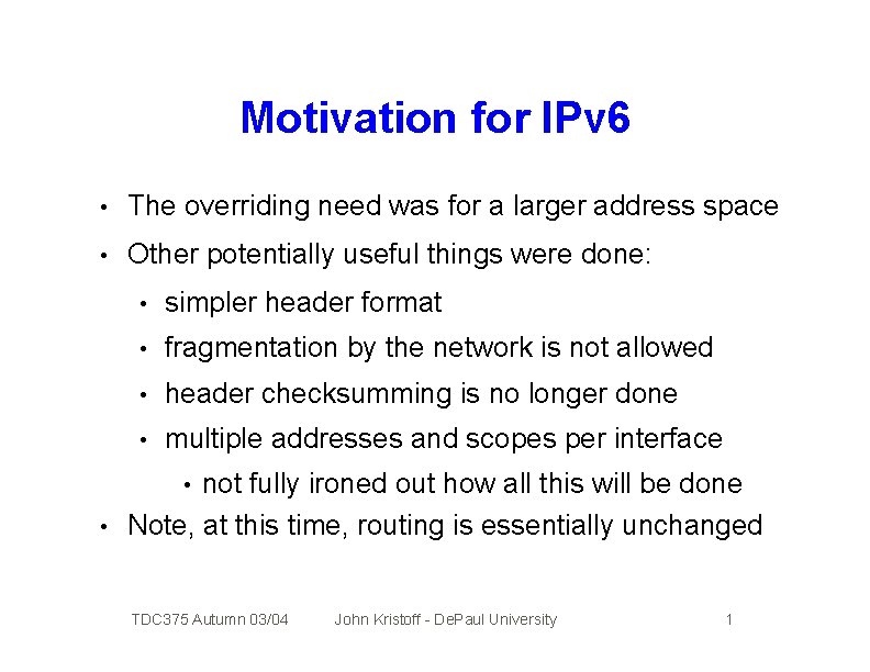 Motivation for IPv 6 • The overriding need was for a larger address space