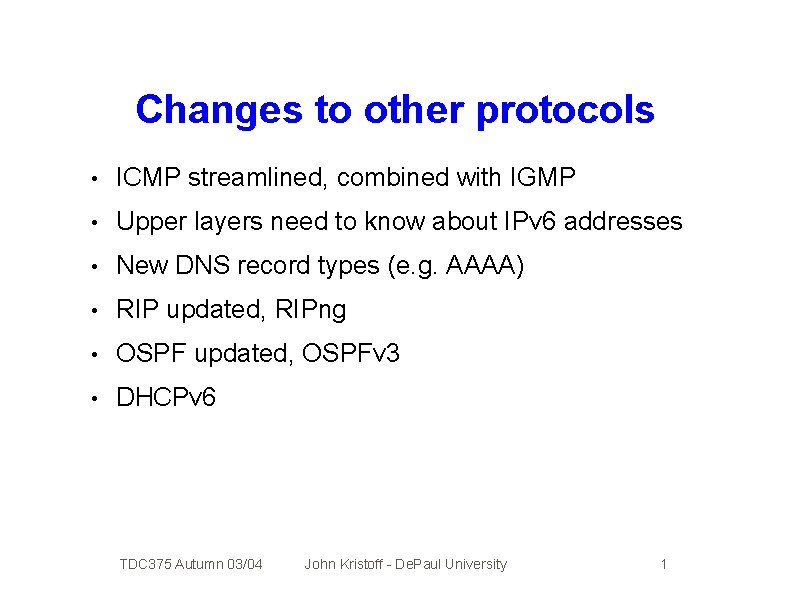 Changes to other protocols • ICMP streamlined, combined with IGMP • Upper layers need