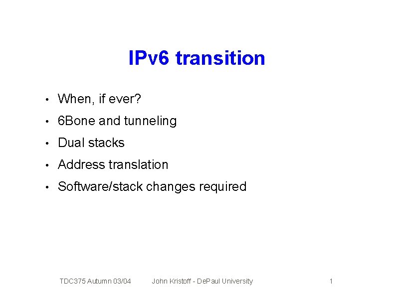 IPv 6 transition • When, if ever? • 6 Bone and tunneling • Dual