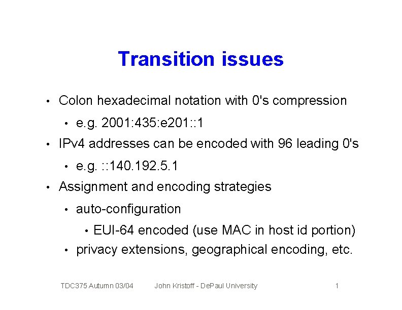 Transition issues • Colon hexadecimal notation with 0's compression • • IPv 4 addresses