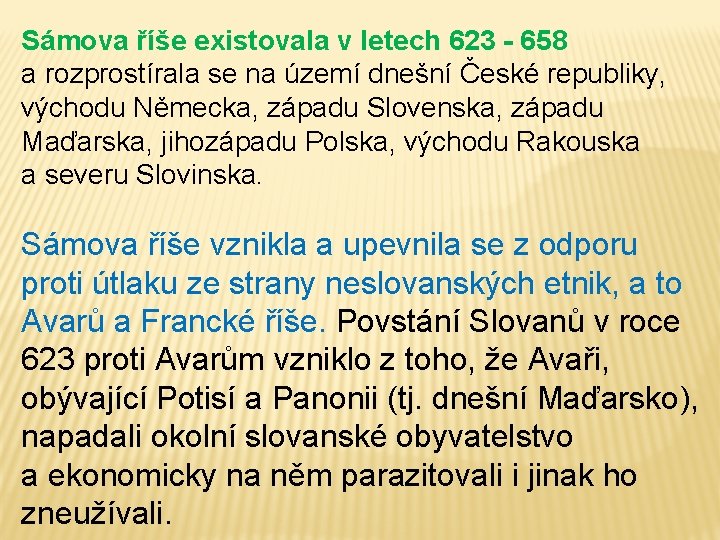 Sámova říše existovala v letech 623 - 658 a rozprostírala se na území dnešní